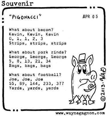 Wayne Gagnon - Souvnir Poem - Pigonacci, Fibonacci, bacon, pork rinds, football